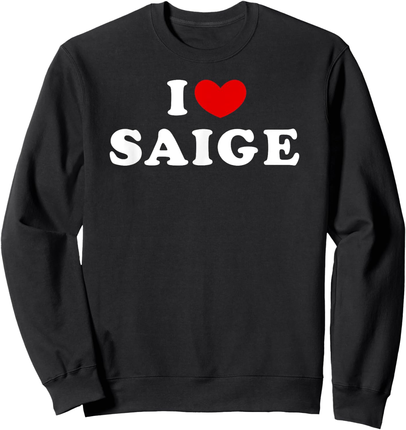 I Love Saige, I Heart Saige Sweatshirt - Sweatshirt | Black