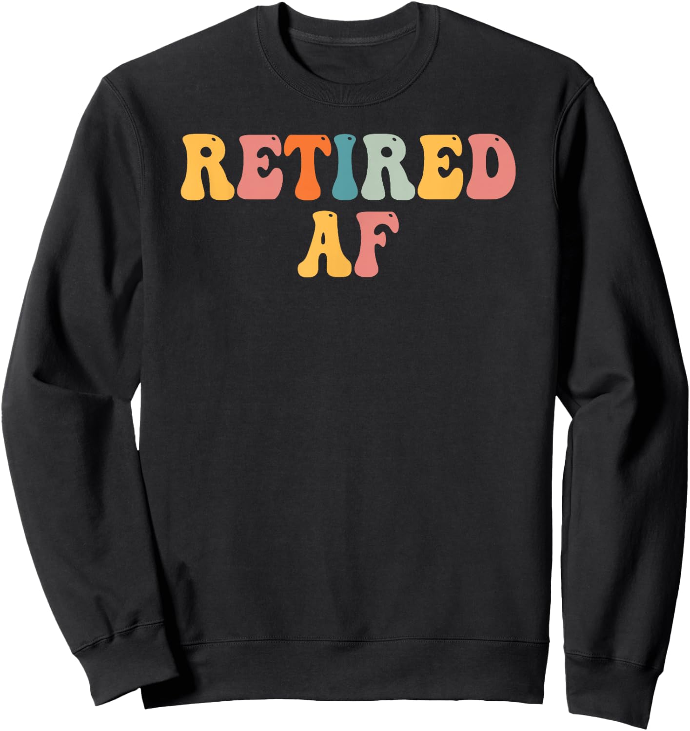 Retired AF Funny Retirement Gift Quote Saying Sweatshirt - Sweatshirt | Black