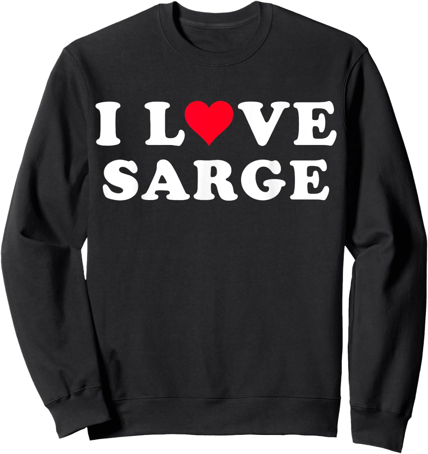 I Love Sarge Matching Girlfriend & Boyfriend Sarge Name Sweatshirt - Sweatshirt | Black