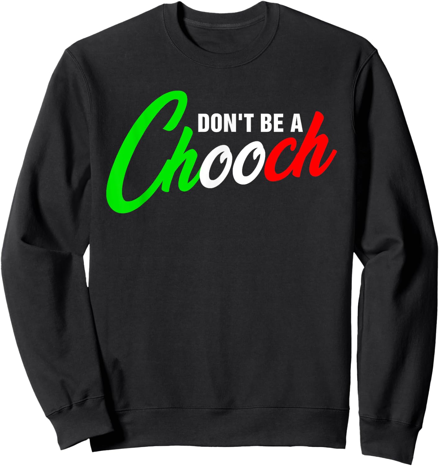 Funny Don't Be A Chooch Italian Slang Italiano Saying Quote Sweatshirt - Sweatshirt | Black
