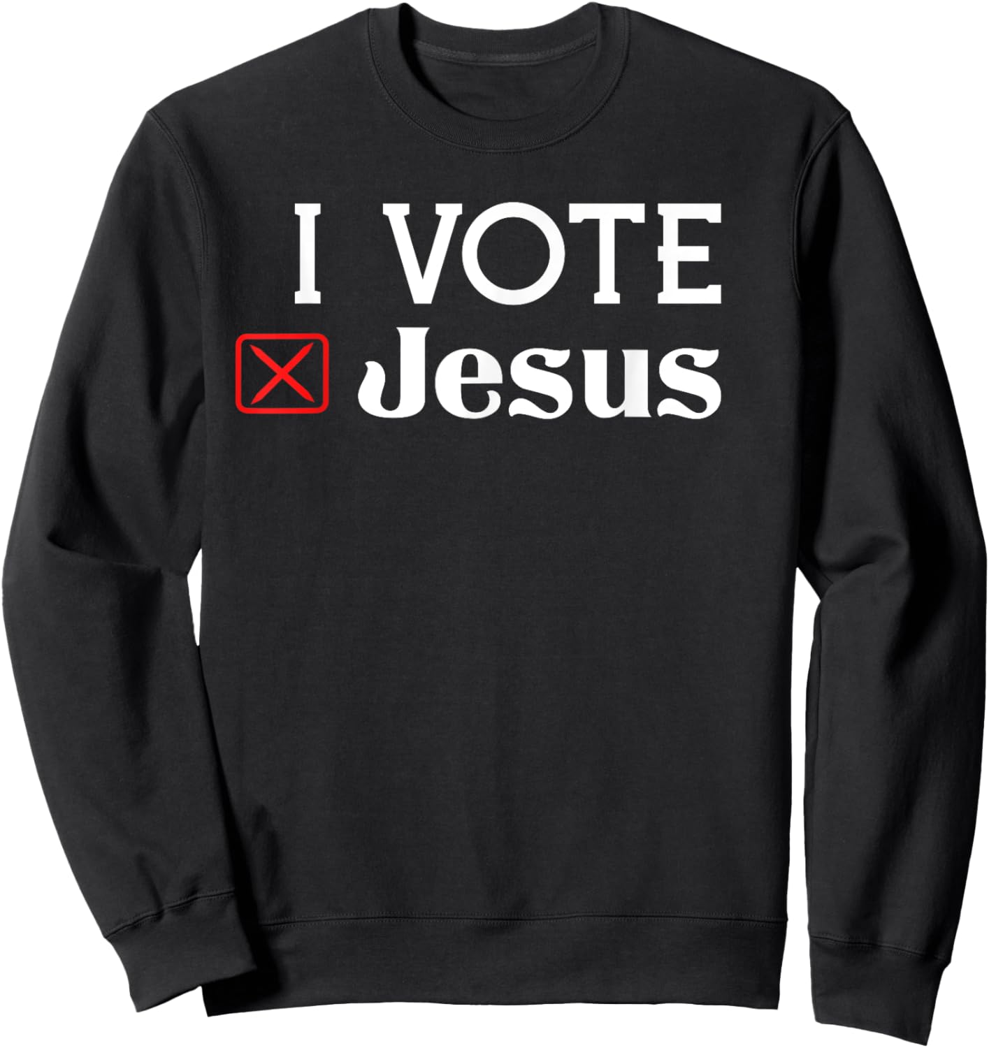 I Vote Jesus Sweatshirt - Sweatshirt | Black