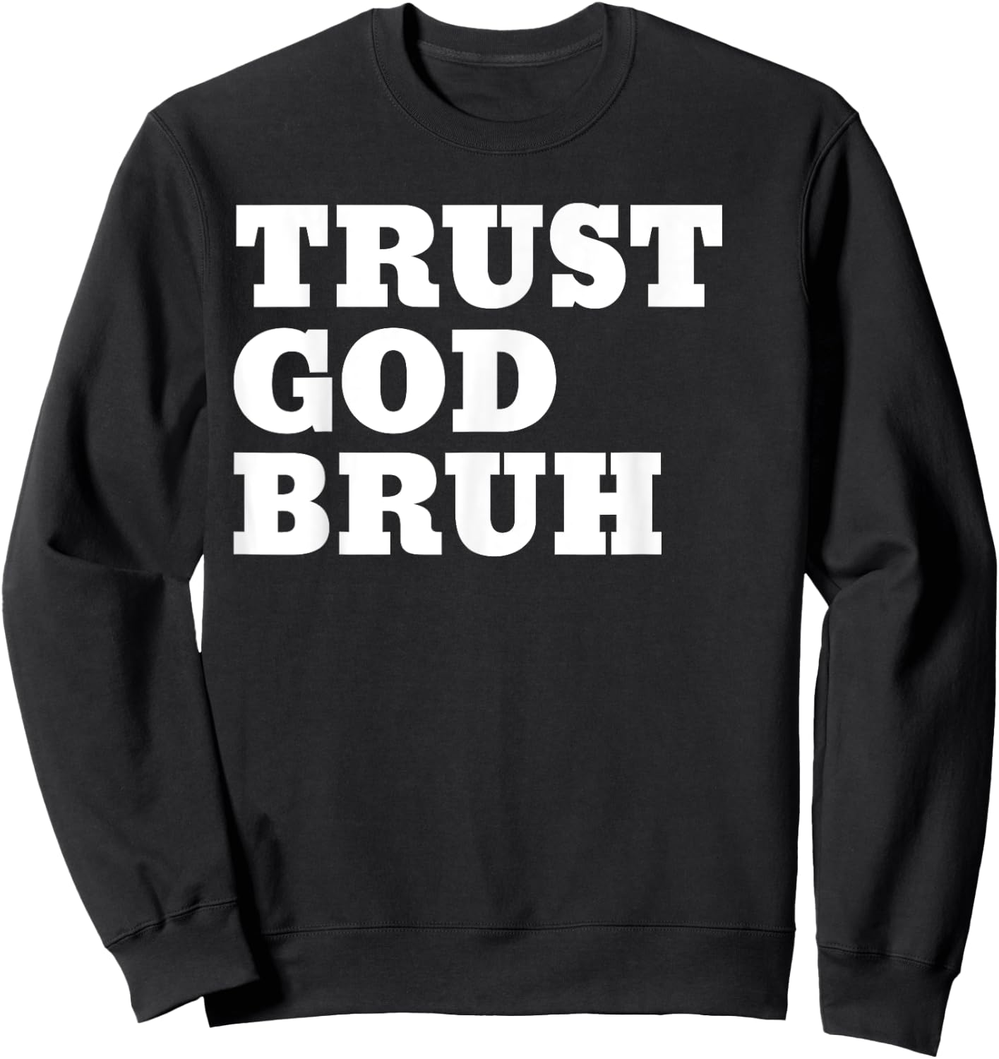 Trust God Bruh Bro Funny Christian Faith Sweatshirt - Sweatshirt | Black