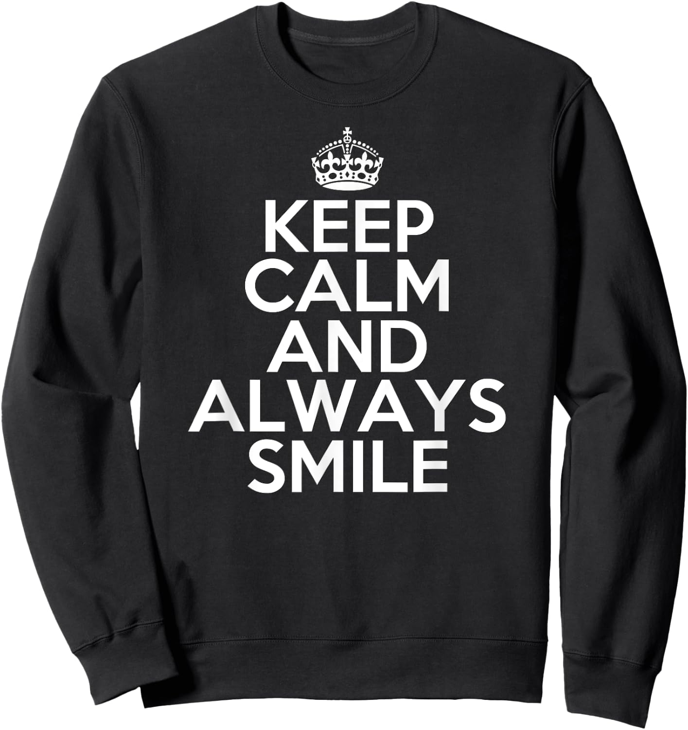 Funny Keep Calm and Always Smile Sweatshirt - Sweatshirt | Black