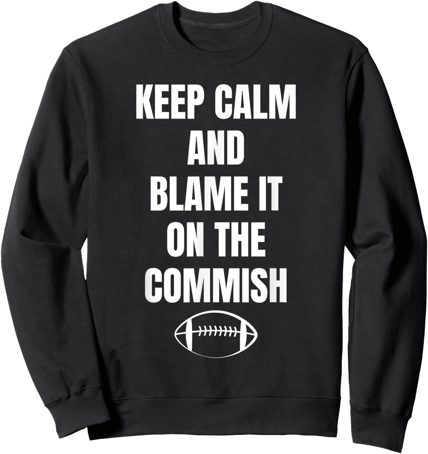 Fantasy Football Quote Keep Calm And Blame The Commissioner Sweatshirt - Sweatshirt | Black
