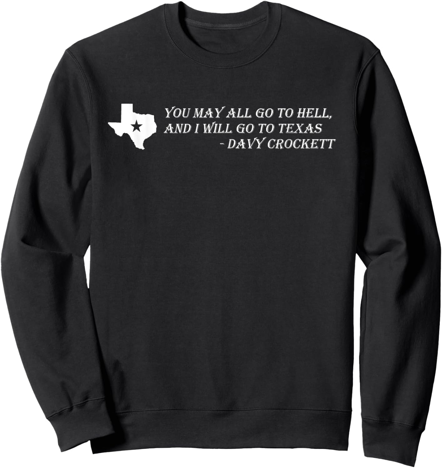 Davy Crockett- You may all go to hell and I will go to Texas Sweatshirt - Sweatshirt | Black