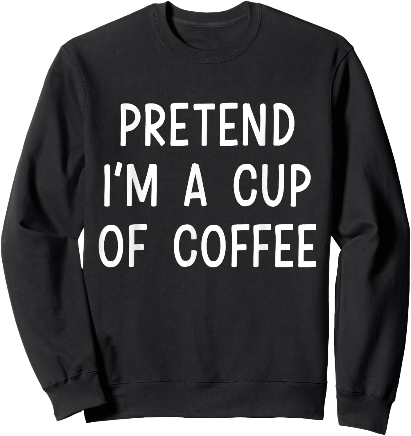 Pretend Im a cup of coffee lazy costume for halloween party Sweatshirt - Sweatshirt | Black