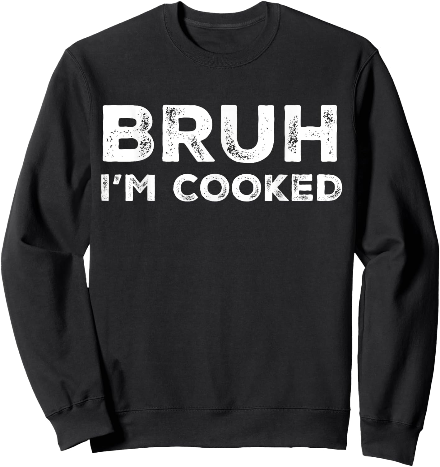 Bruh I'm Cooked Funny Saying Slang Brother Meme Vintage Sweatshirt - Sweatshirt | Black