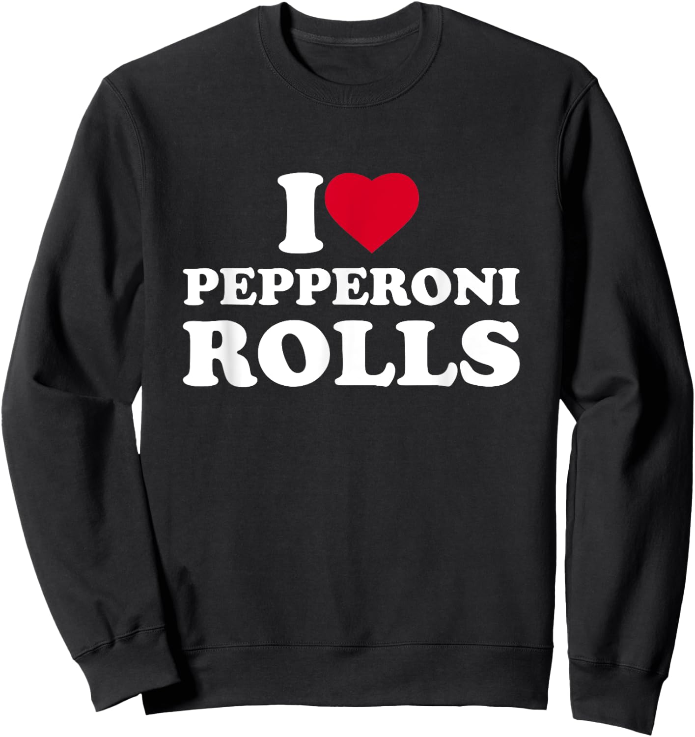 I Love Heart Pepperoni Rolls Lover Sweatshirt - Sweatshirt | Black