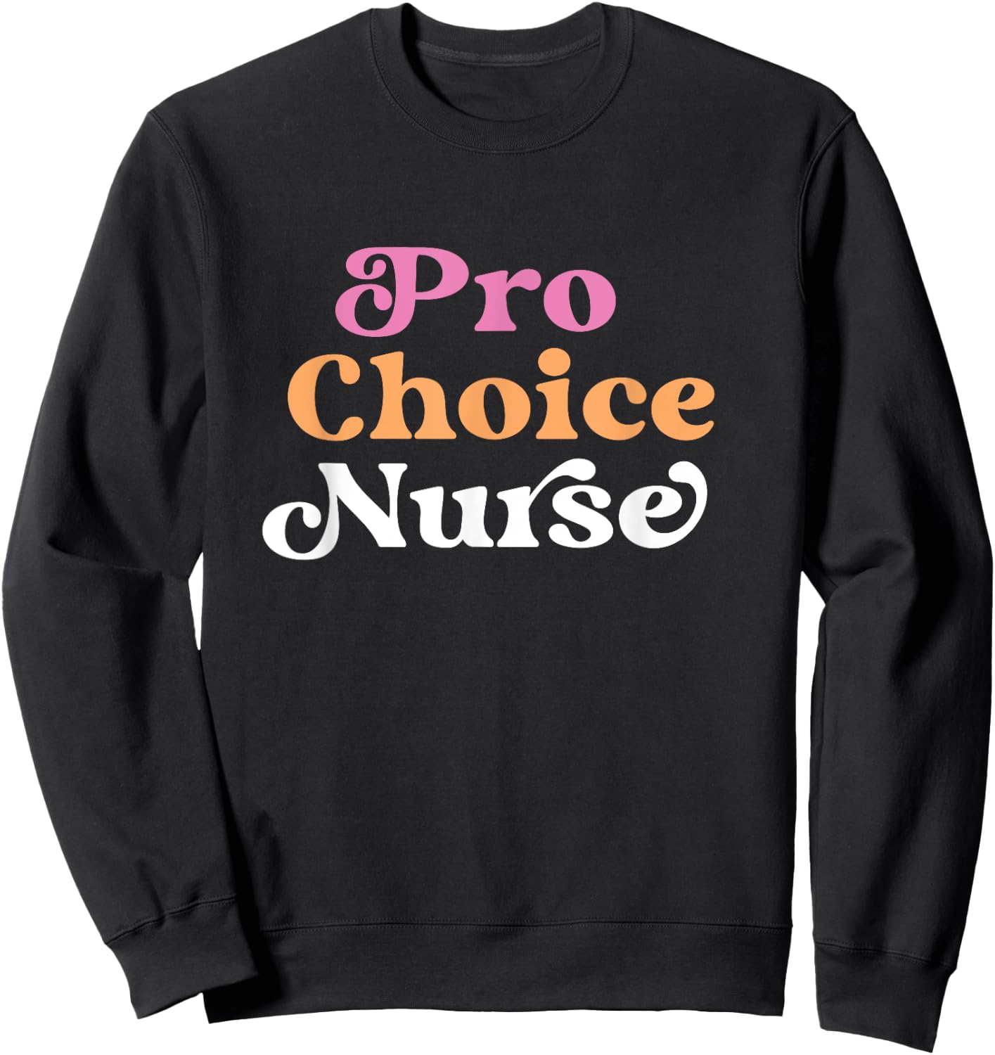 Pro Choice Nurse Feminist Reproductive Rights Roe Sweatshirt - Sweatshirt | Black