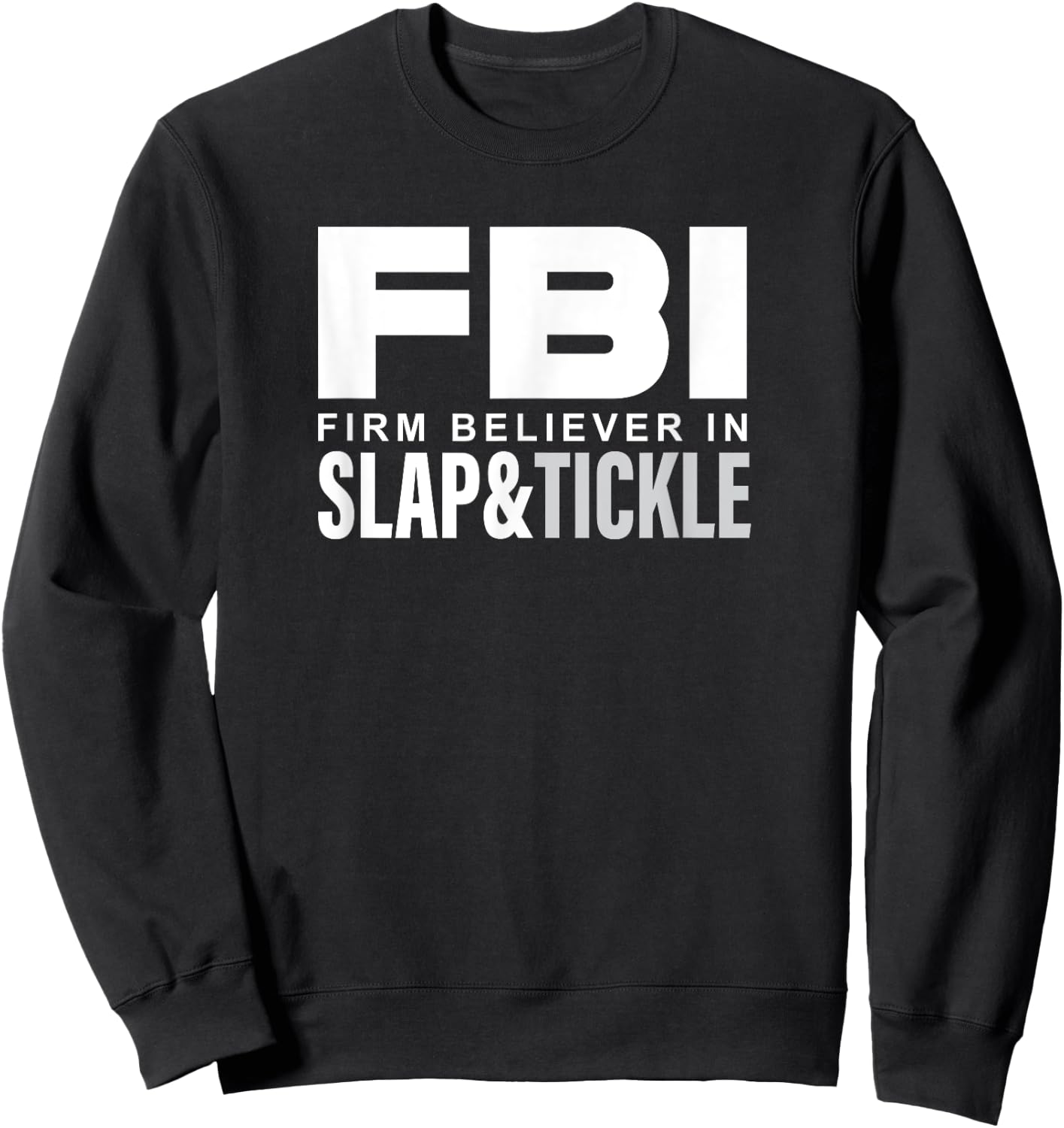 FBI - Firm Believer In Slap and Tickle Sweatshirt - Sweatshirt | Black