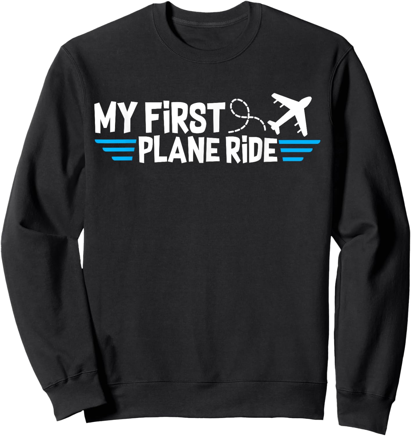 My first plane ride my 1st flight airplane Sweatshirt - Sweatshirt | Black