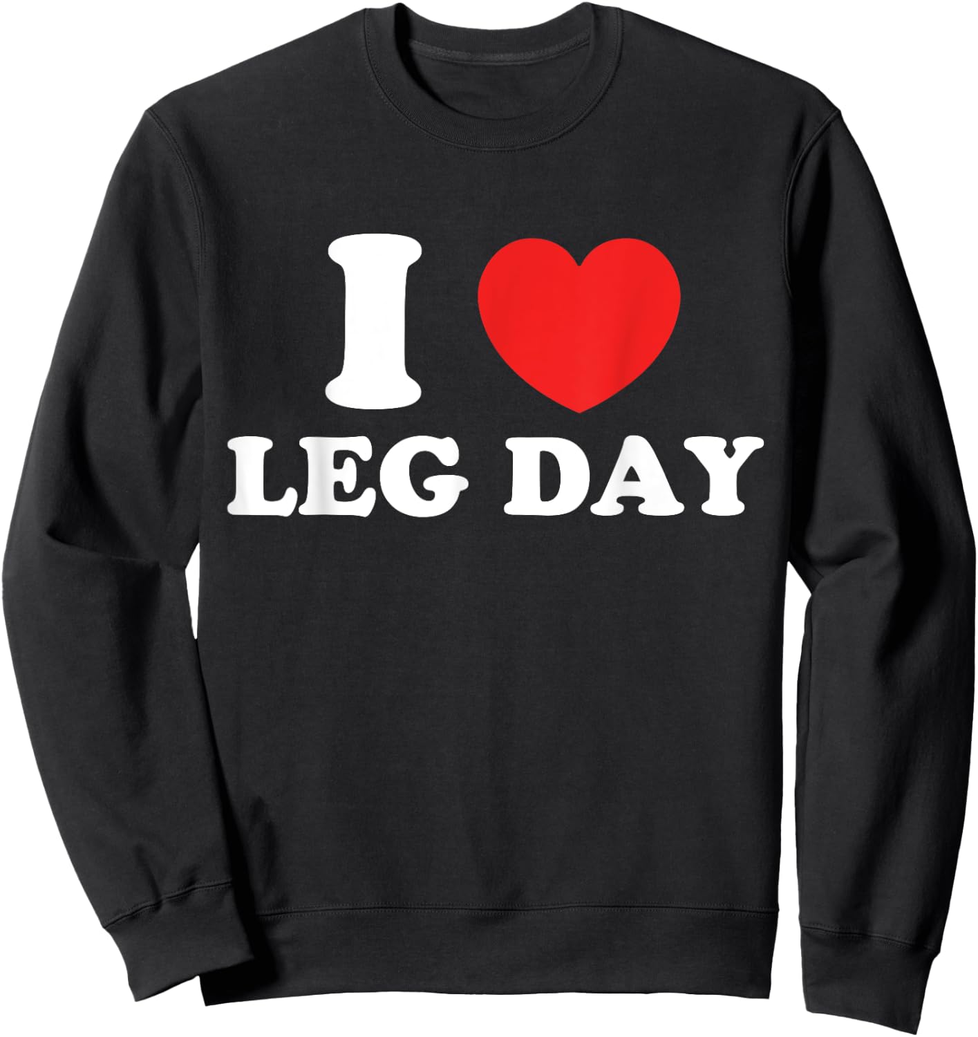 I Love Leg Day Sweatshirt - Sweatshirt | Black