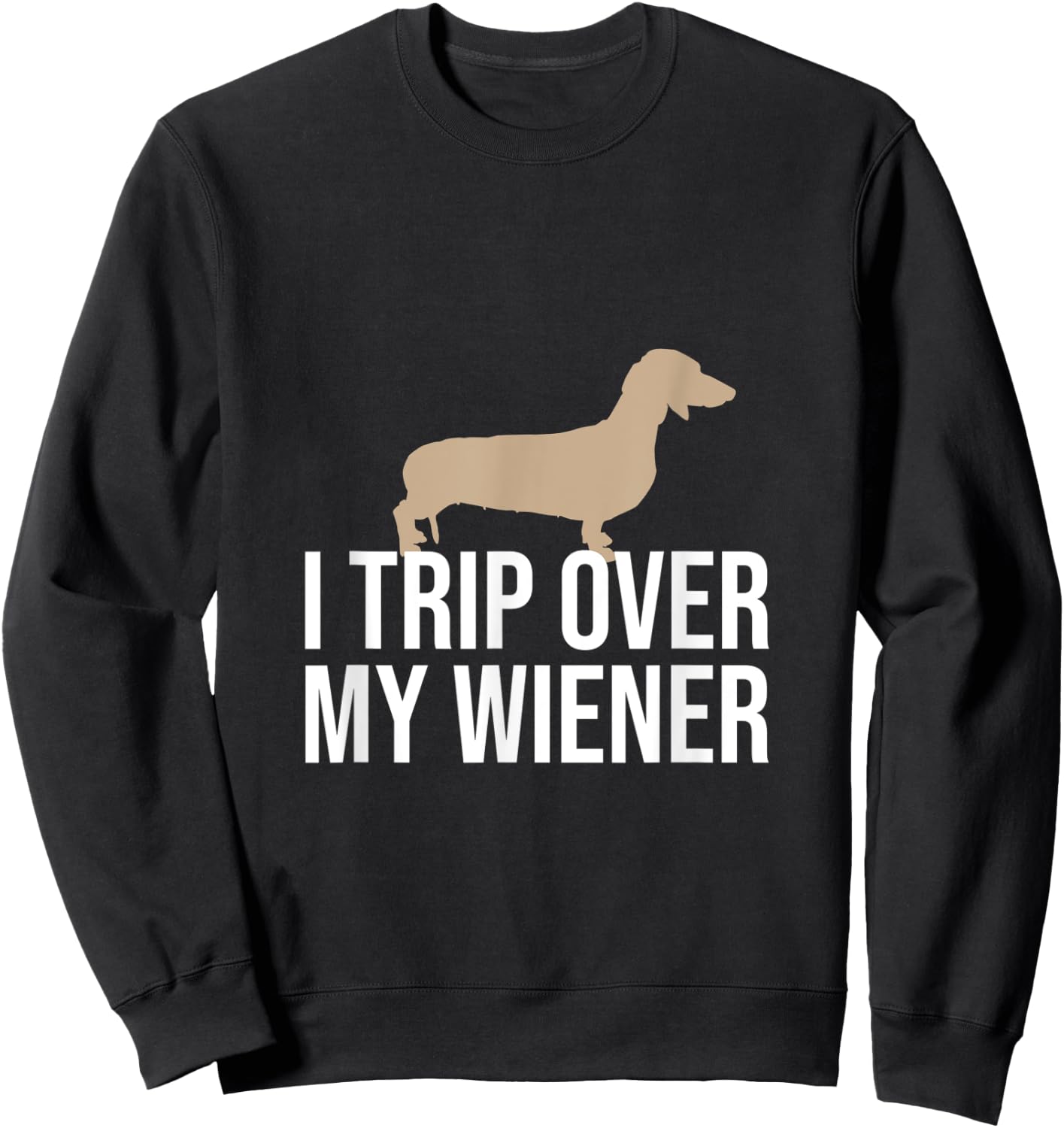 I Trip Over My Wiener Dachshund Wiener Dog Funny Gift Women Sweatshirt - Sweatshirt | Black