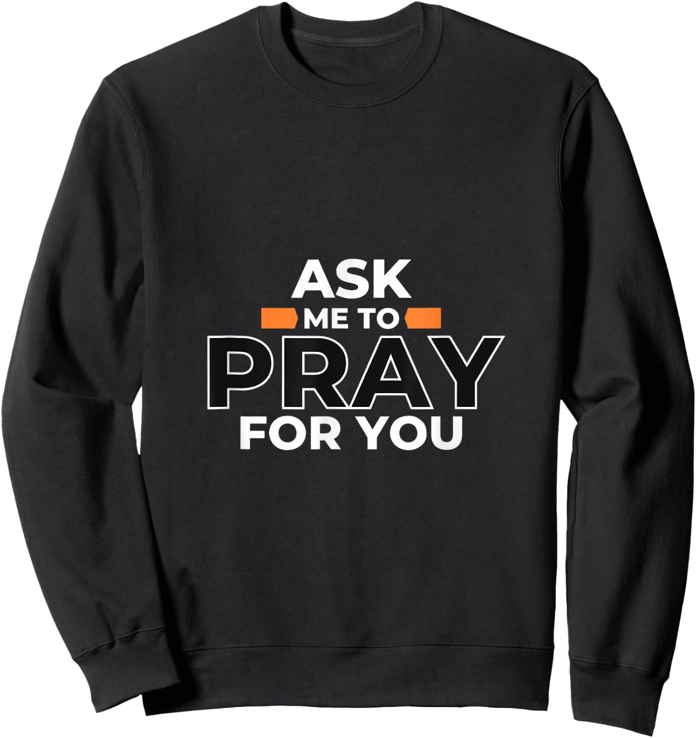 Christian Evangelism Ask Me to Pray For you Gift Sweatshirt - Sweatshirt | Black