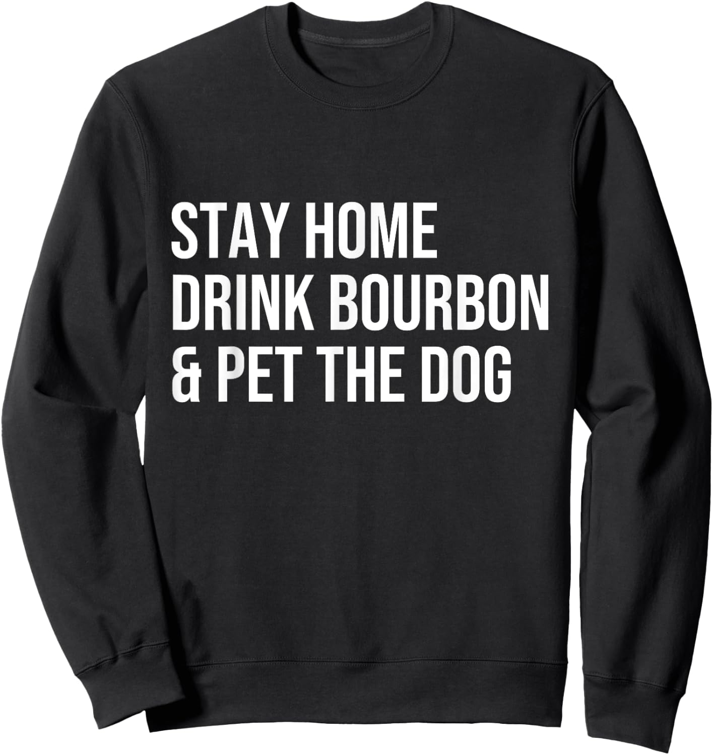 stay home drink bourbon & pet the dog Whiskey Drinker Gift Women Sweatshirt - Sweatshirt | Black