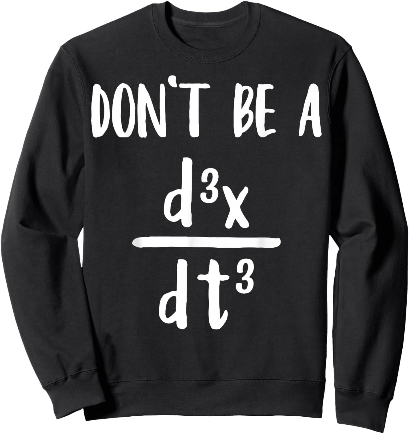 Don’t Be a Third Derivative Funny Math Calculus Humor Sweatshirt - Sweatshirt | Black
