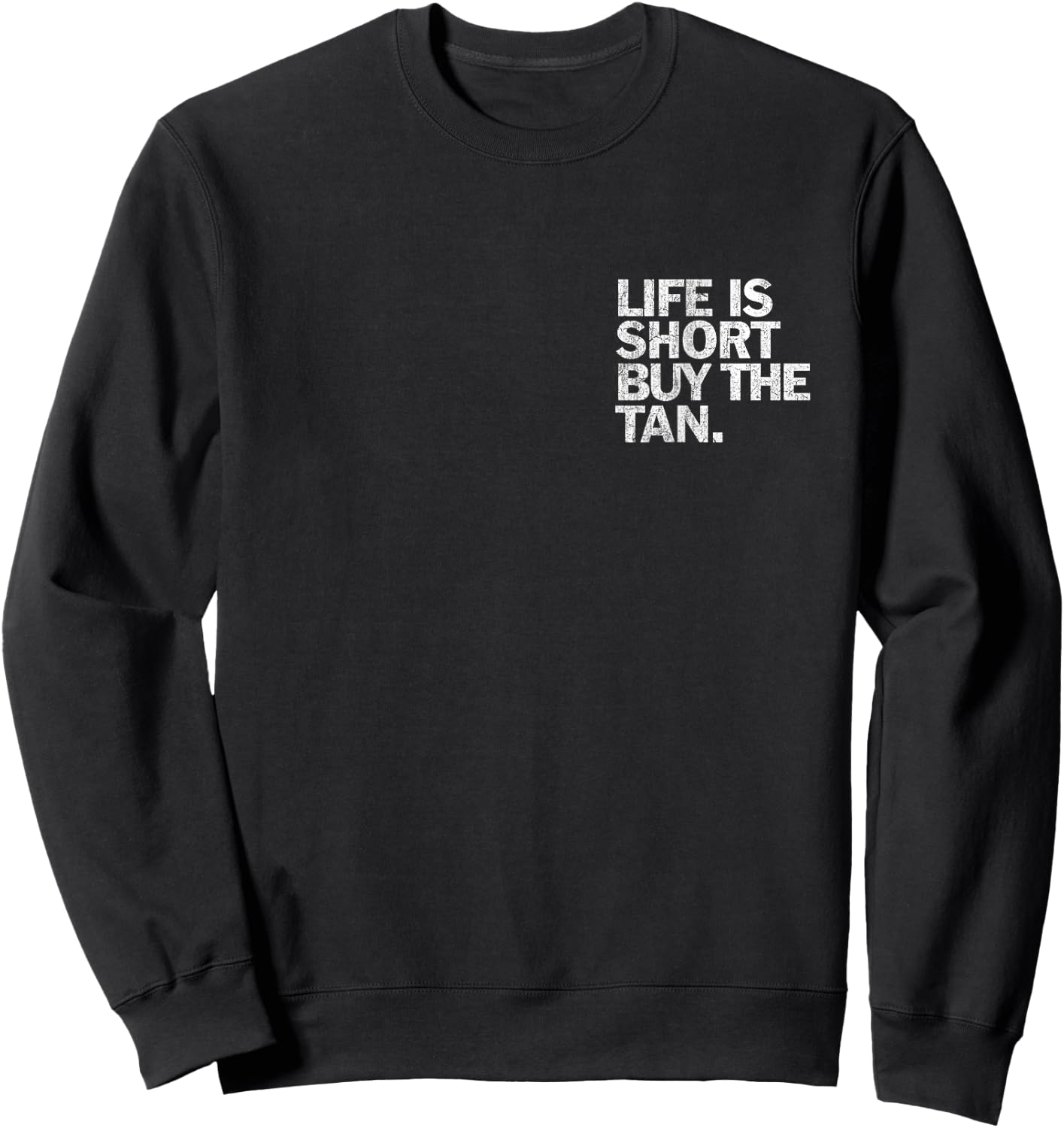 Vintage Life Is Short Buy The Tan Pocket Spray Tan Artist Sweatshirt - Sweatshirt | Black