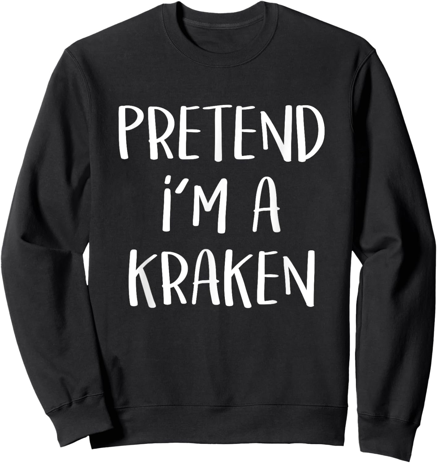 Pretend I'm A Kraken Costume Funny Monster Halloween Party Sweatshirt - Sweatshirt | Black