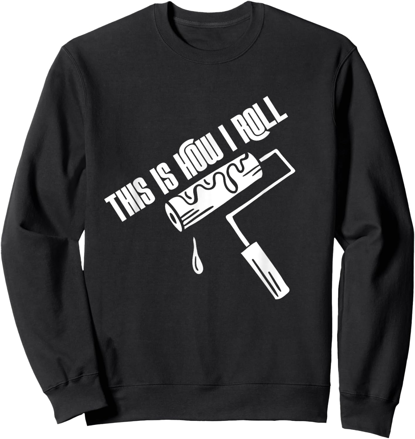 This Is How I Roll Painter Worker House Decorator Painting Sweatshirt - Sweatshirt | Black