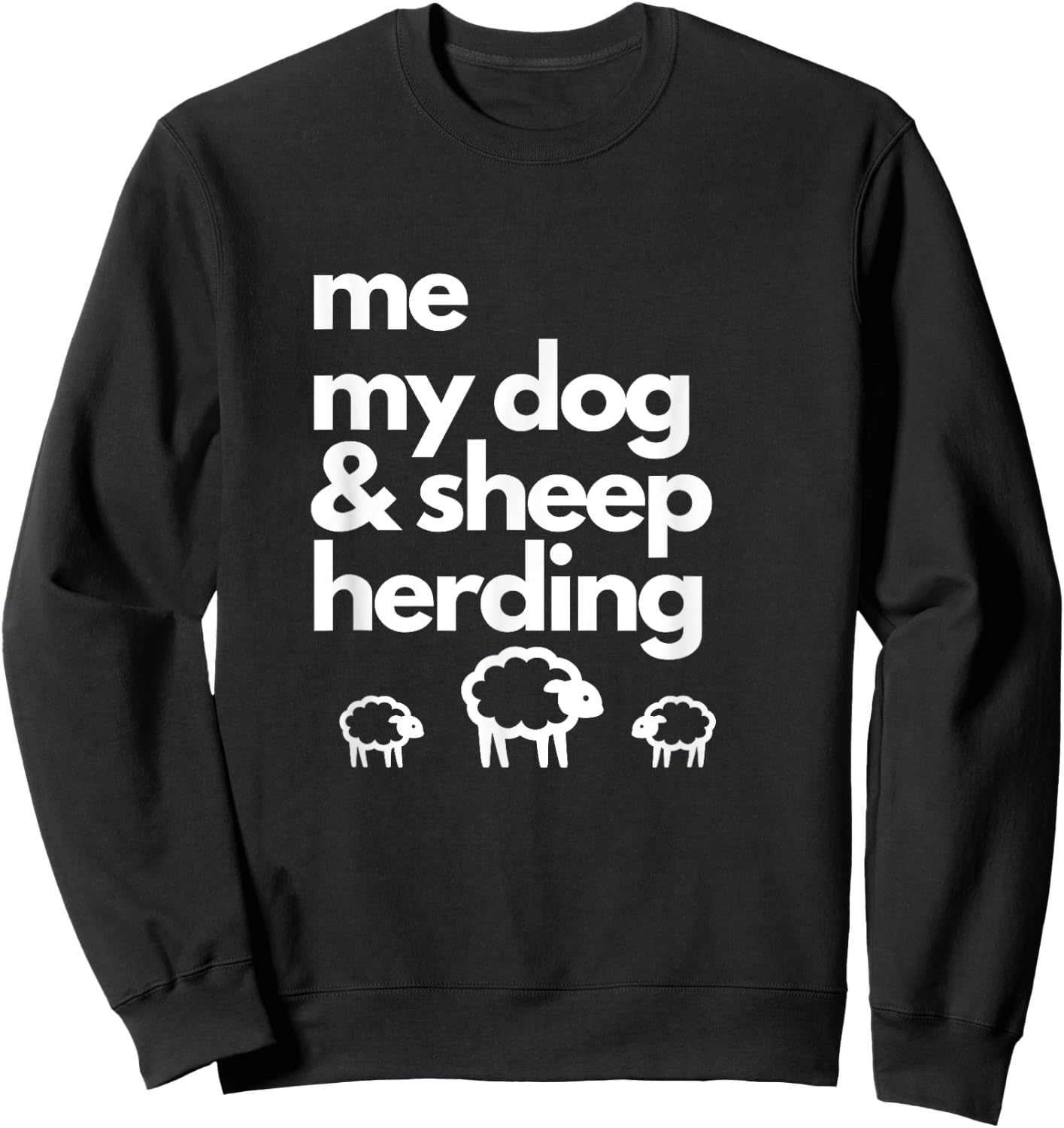 Me My Dog & Sheep Herding with Image of 3 Sheep. Men Women Girls Kids Sweatshirt - Sweatshirt | Black