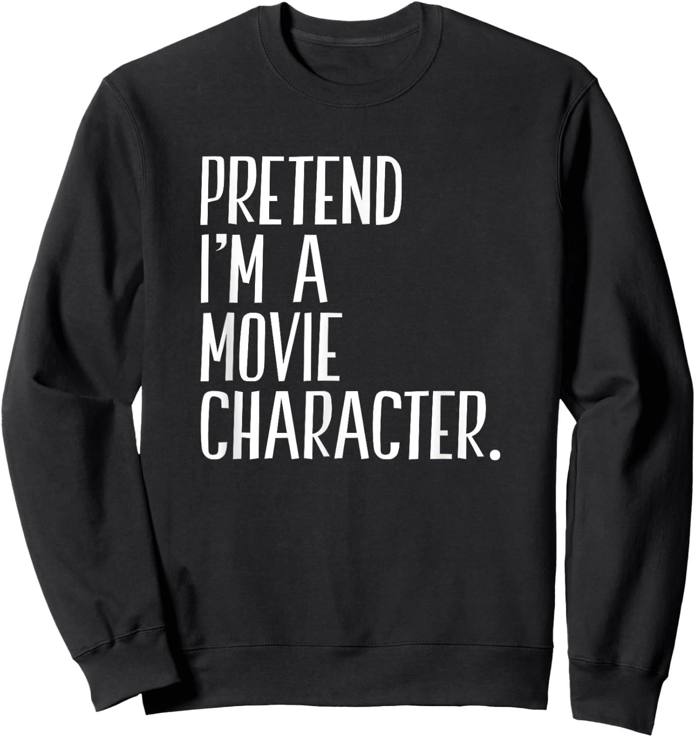 Pretend I'm A Movie Character Funny Halloween Party Sweatshirt - Sweatshirt | Black