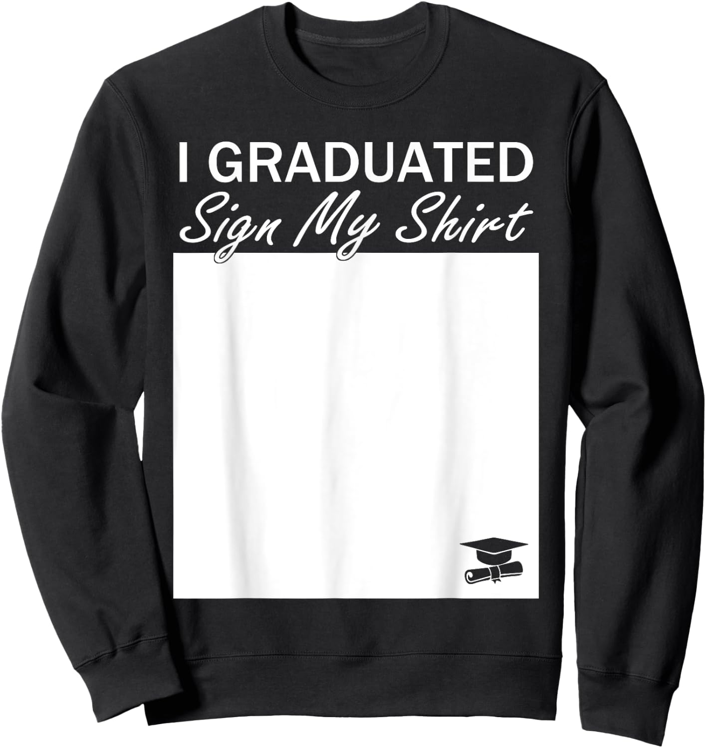 I Graduated Sign My Shirt Funny Graduation Senior Signing Sweatshirt - Sweatshirt | Black