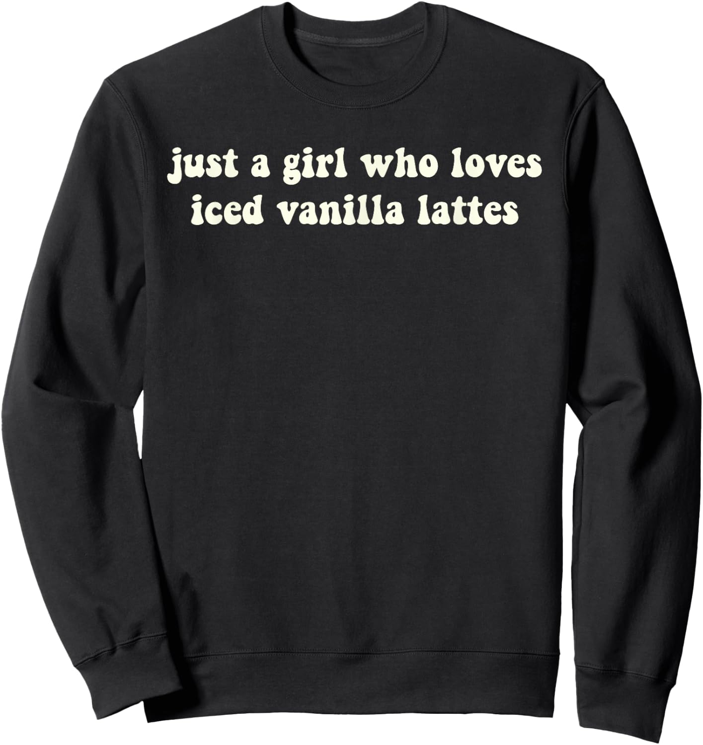 Just A Girl Who Loves Iced Vanilla Lattes Funny Sweatshirt - Sweatshirt | Black