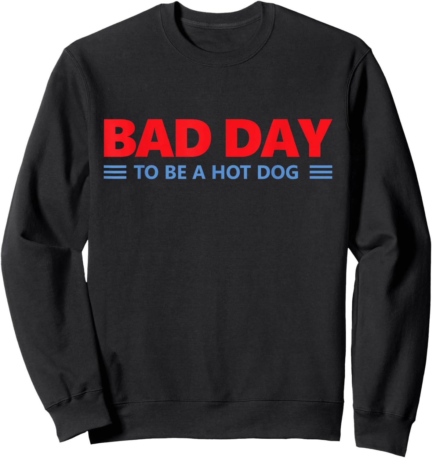 Bad Day to Be A Hot Dog - Hot Dog Lover Fast Food Wiener Sweatshirt - Sweatshirt | Black