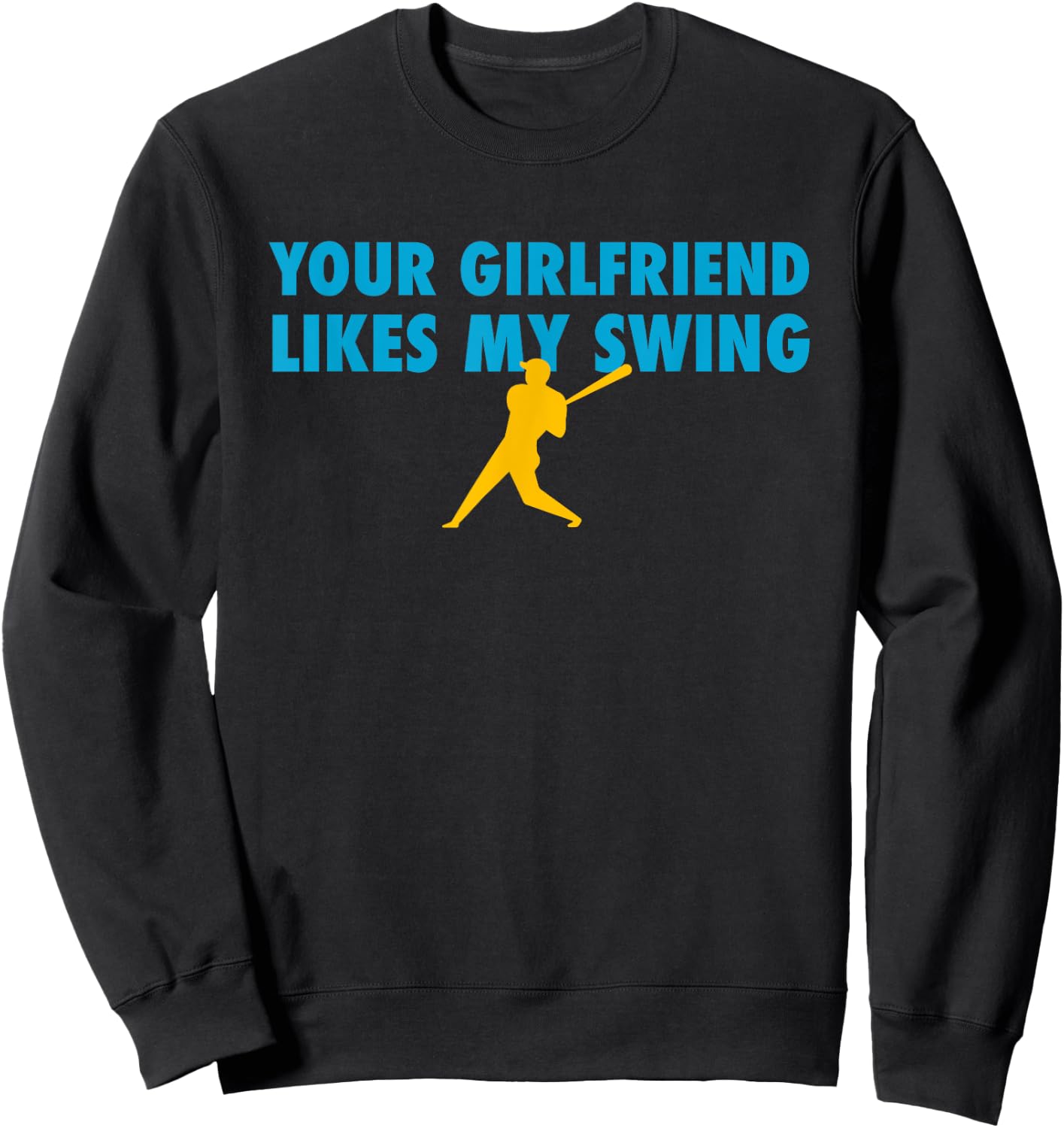 Your Girlfriend Likes My Swing Baseball Softball Sweatshirt - Sweatshirt | Black