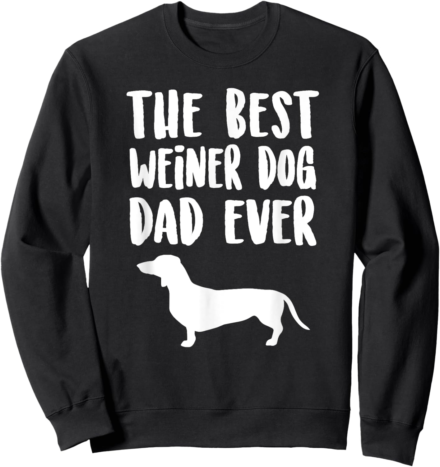 Best Weiner Dog Dad Ever, Unique Fathers Dachshund Gift Men Women Kids Sweatshirt - Sweatshirt | Black