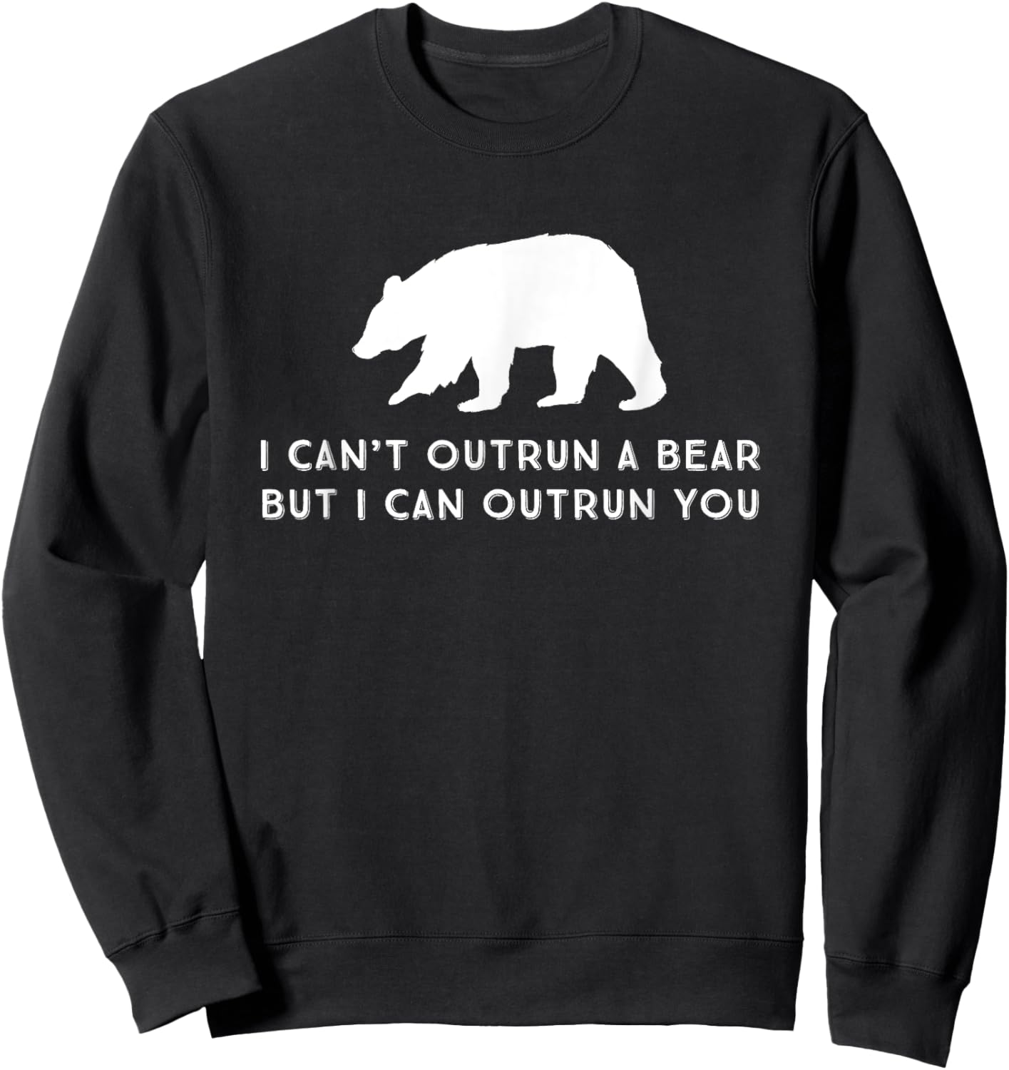 Funny I Can't Outrun A Bear But I Can Outrun You Sweatshirt - Sweatshirt | Black