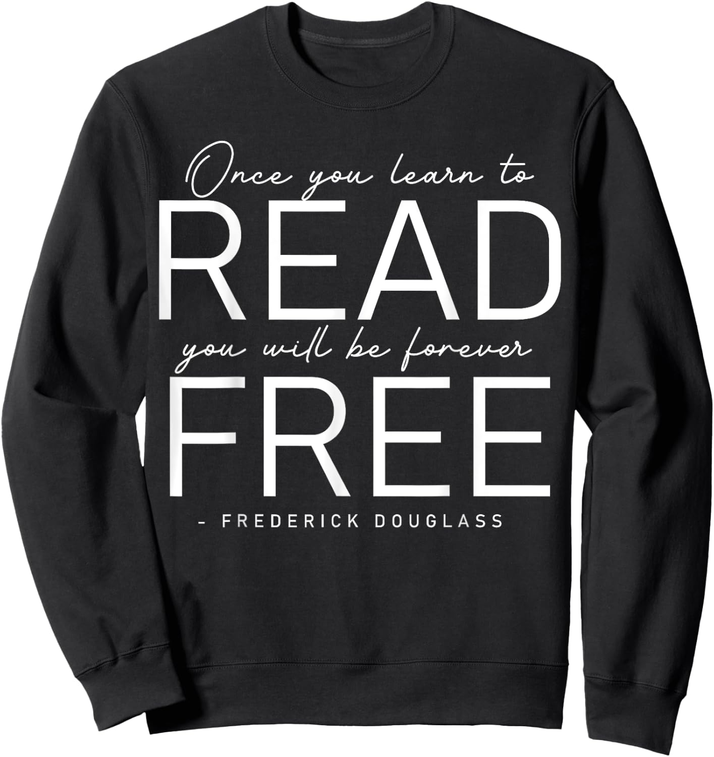 Frederick Douglass Famous Quotes - Once You Learn To Read Sweatshirt - Sweatshirt | Black