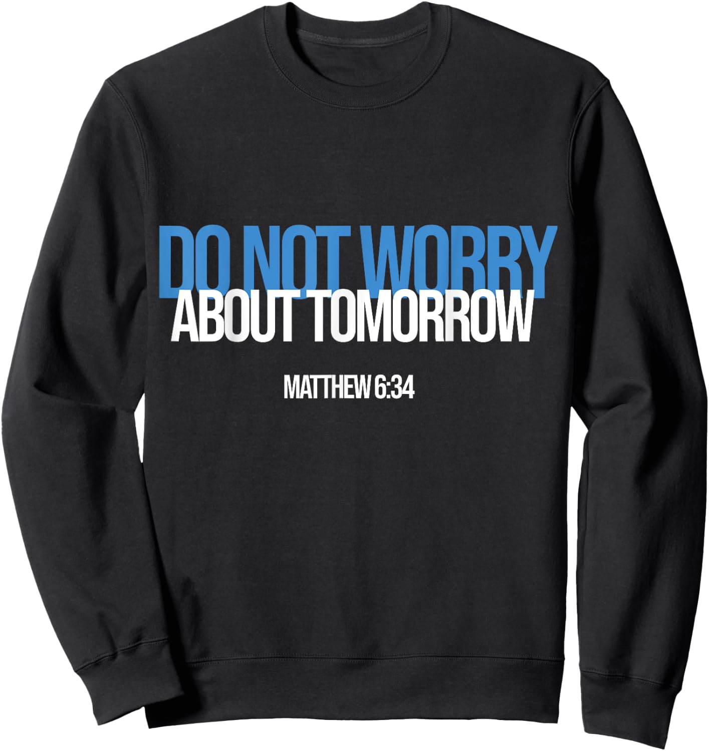 Do Not Worry About Tomorrow Matthew 6:34 Bible Verse Jesus Sweatshirt - Sweatshirt | Black