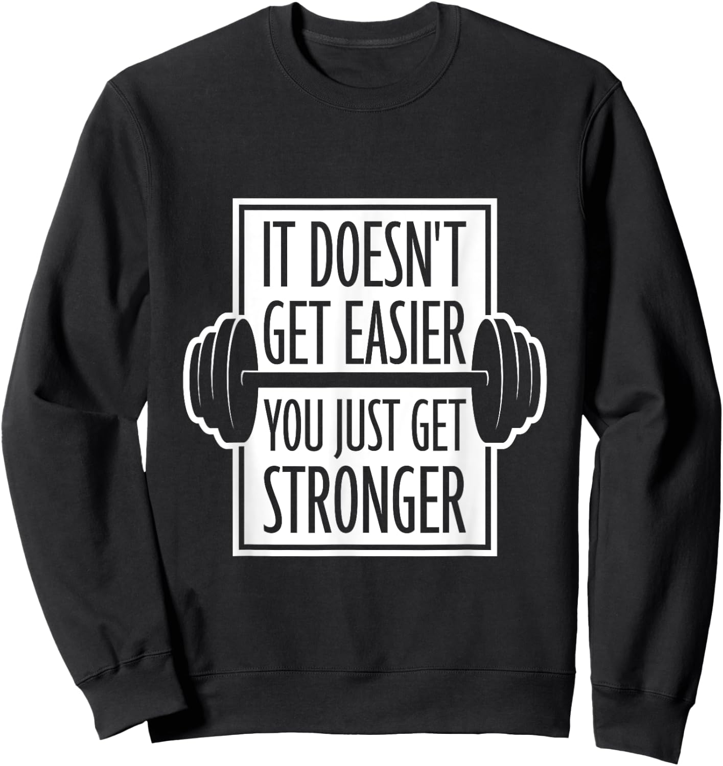 It Doesn't Get Easier You Just Get Stronger Gym Motivation Sweatshirt - Sweatshirt | Black