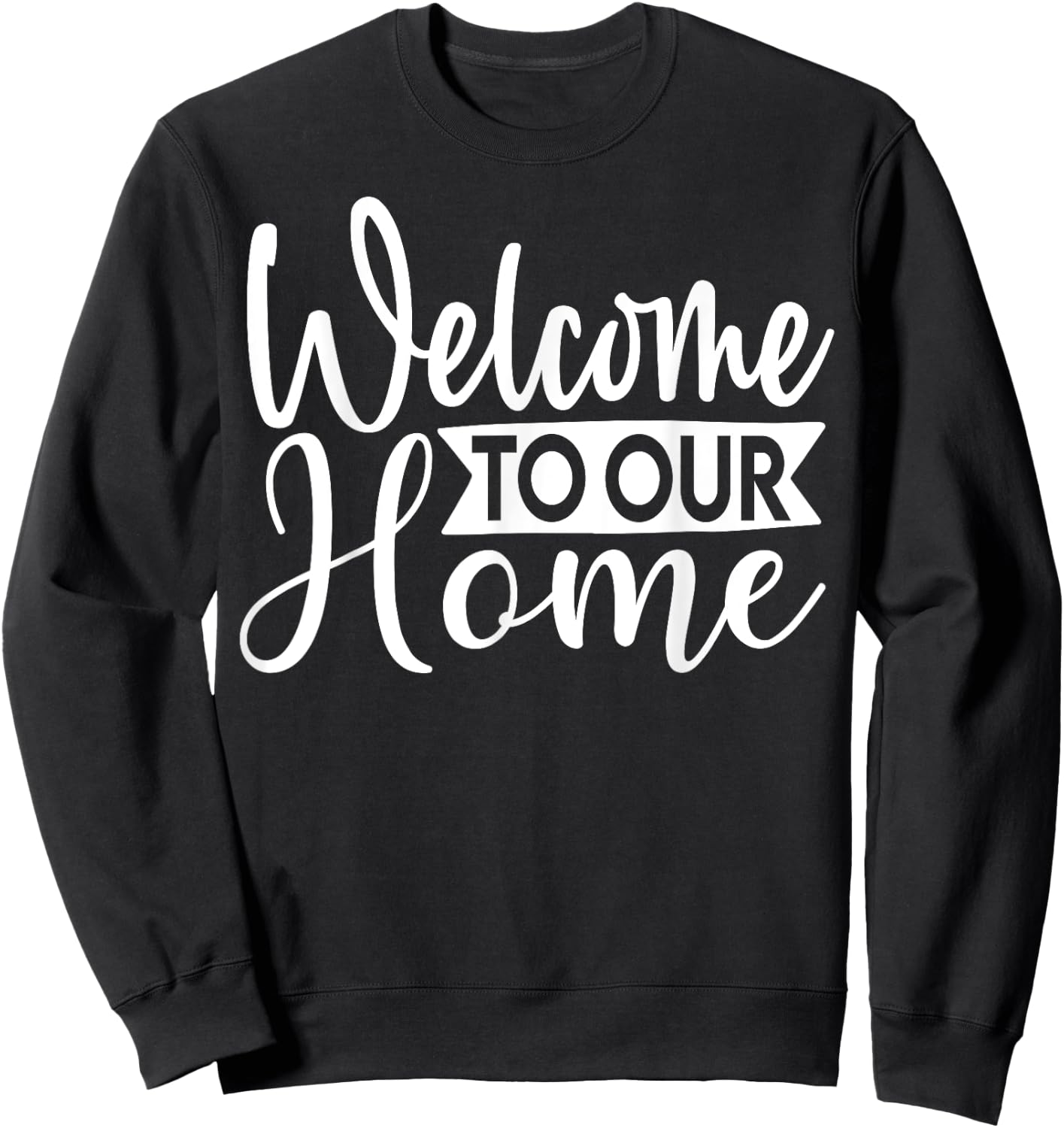 Welcome To Our Home Cute Family Day Sweatshirt - Sweatshirt | Black