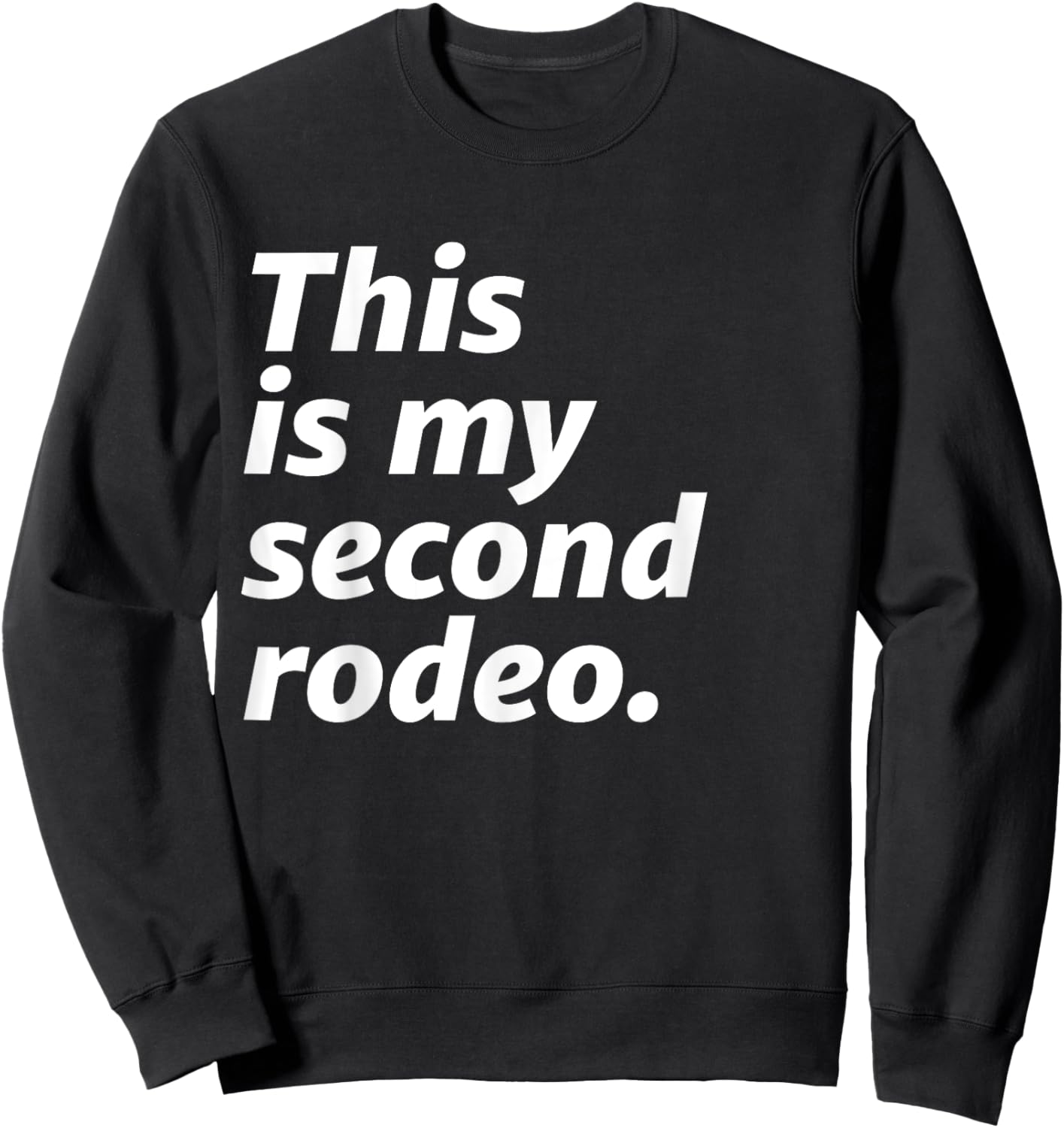 This Is My Second Rodeo Sweatshirt - Sweatshirt | Black