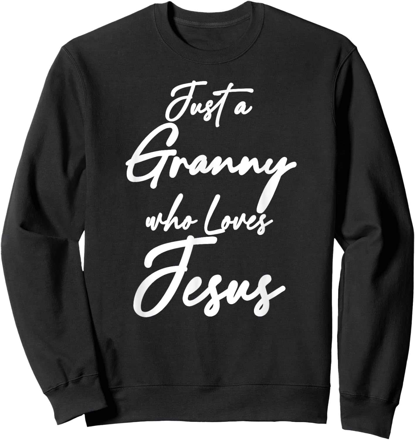 Just a Granny Who Loves Jesus Christian Faith Grandma Mom Sweatshirt - Sweatshirt | Black