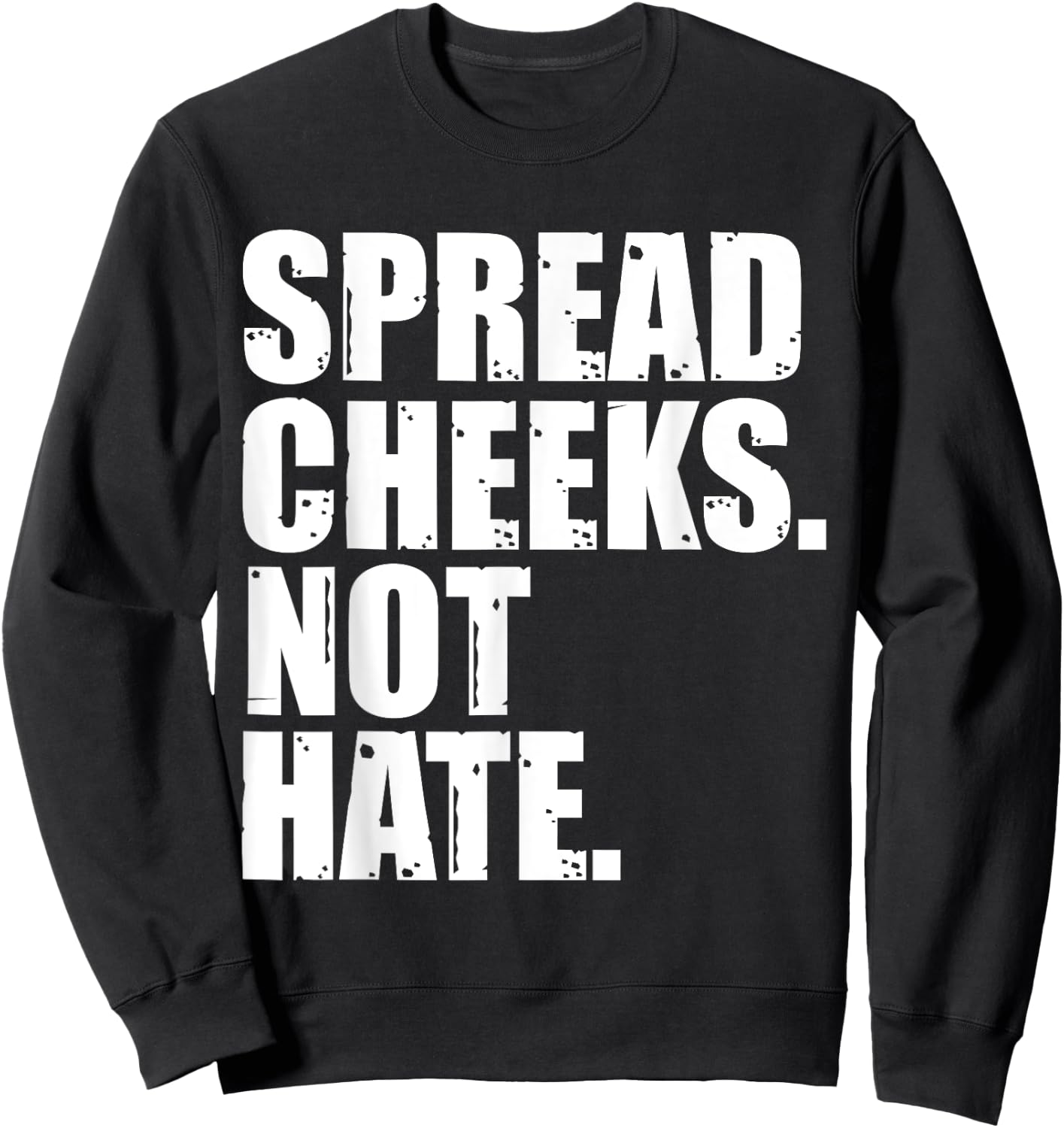 Spread Cheeks Not Hate Funny Gym Fitness & Workout Sweatshirt - Sweatshirt | Black