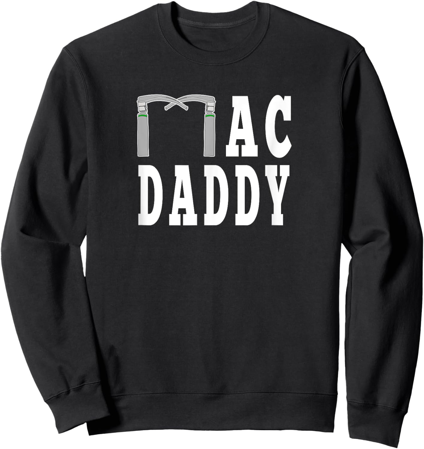 Mac Daddy Anesthesia Laryngoscope Funny CRNA Medical Sweatshirt - Sweatshirt | Black