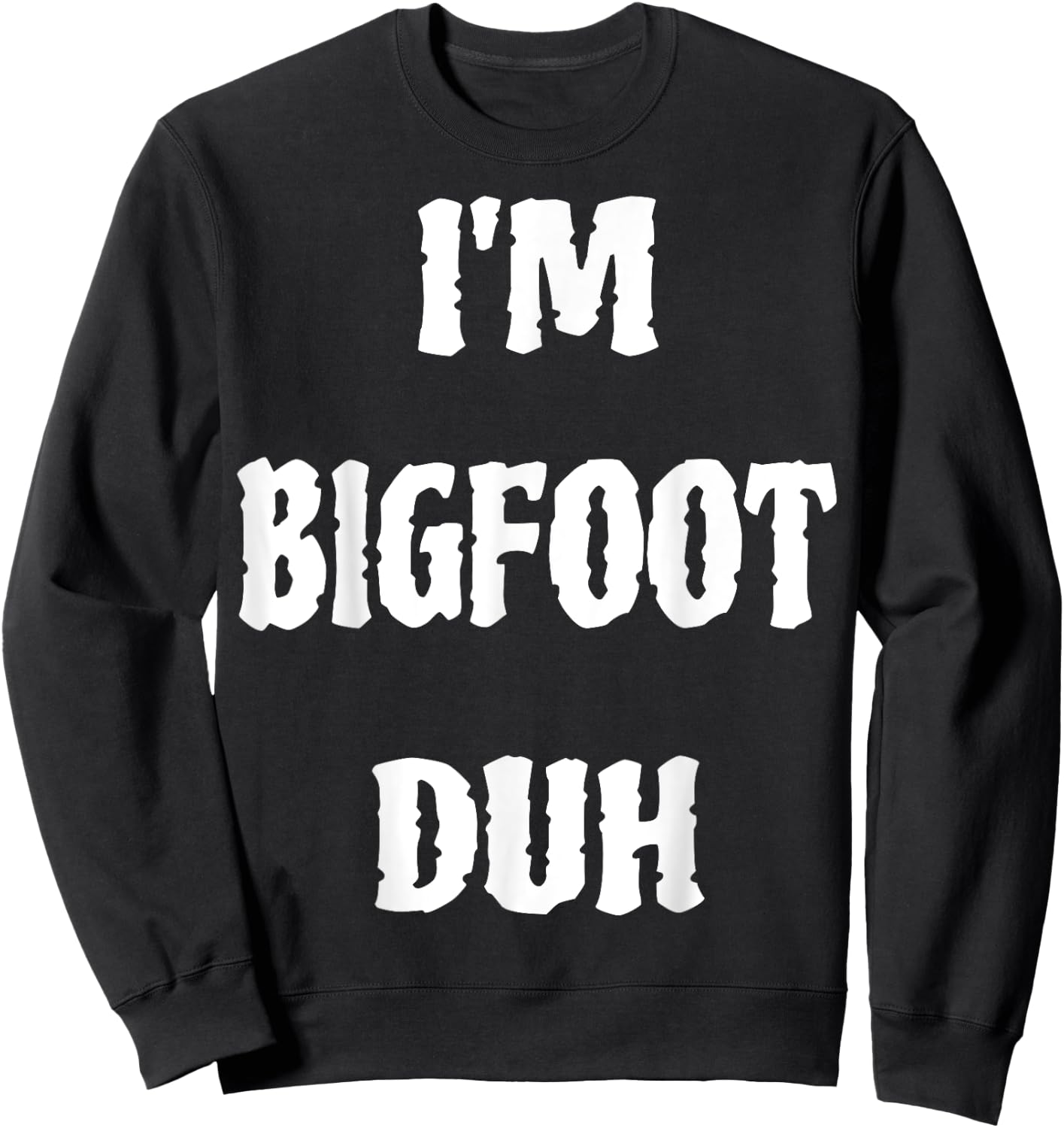 I'm Bigfoot Duh Spooky Sasquatch Ghost Halloween Men Women Sweatshirt - Sweatshirt | Black