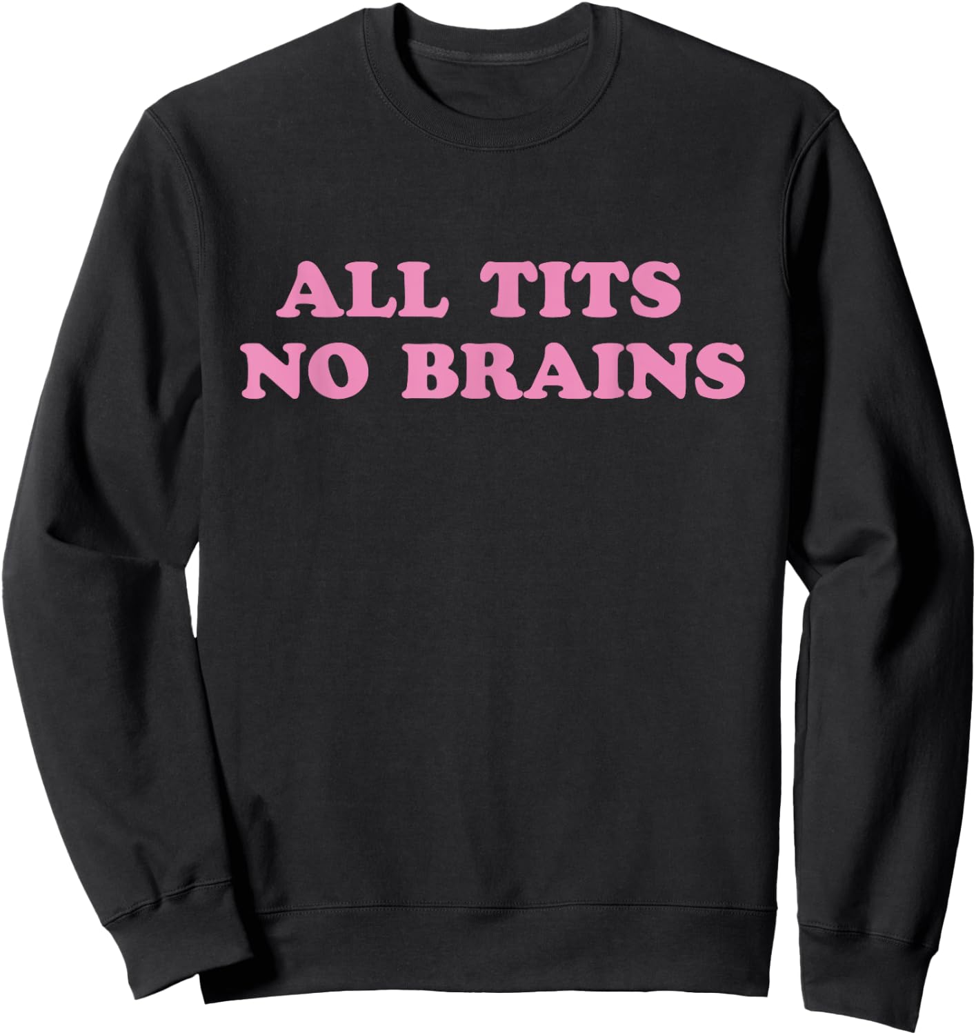 All Tits No Brains Funny Sarcasm Women Joke Sweatshirt - Sweatshirt | Black