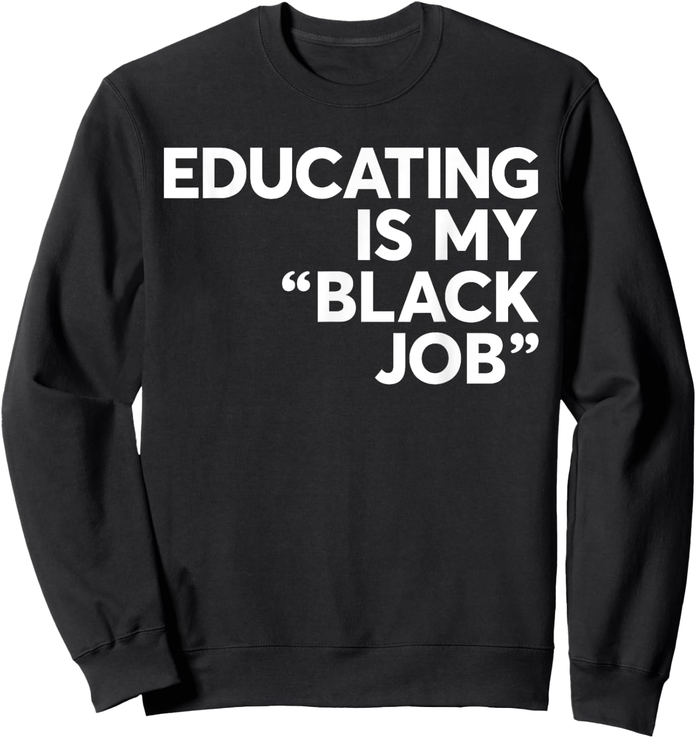 Educating Is My "Black Job" African American Saying Quote Sweatshirt - Sweatshirt | Black