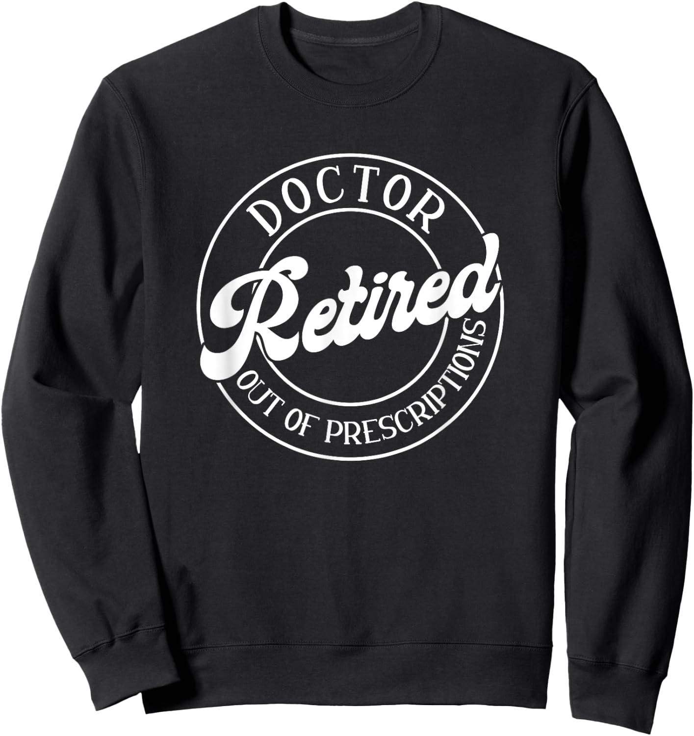 Out Of Prescription, Retired Doctor Sweatshirt - Sweatshirt | Black