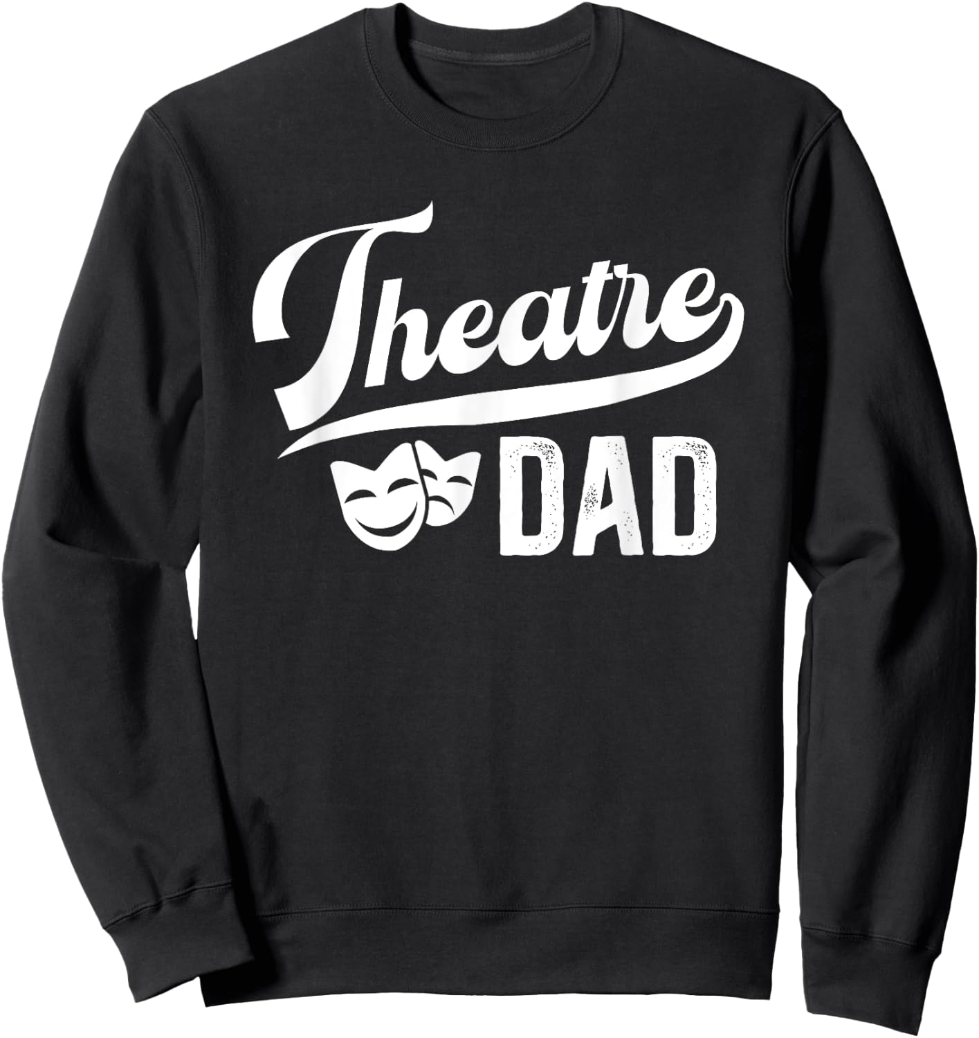 Theatre Dad Theatre Actress Dad Theater Dad Theatre Father Sweatshirt - Sweatshirt | Black