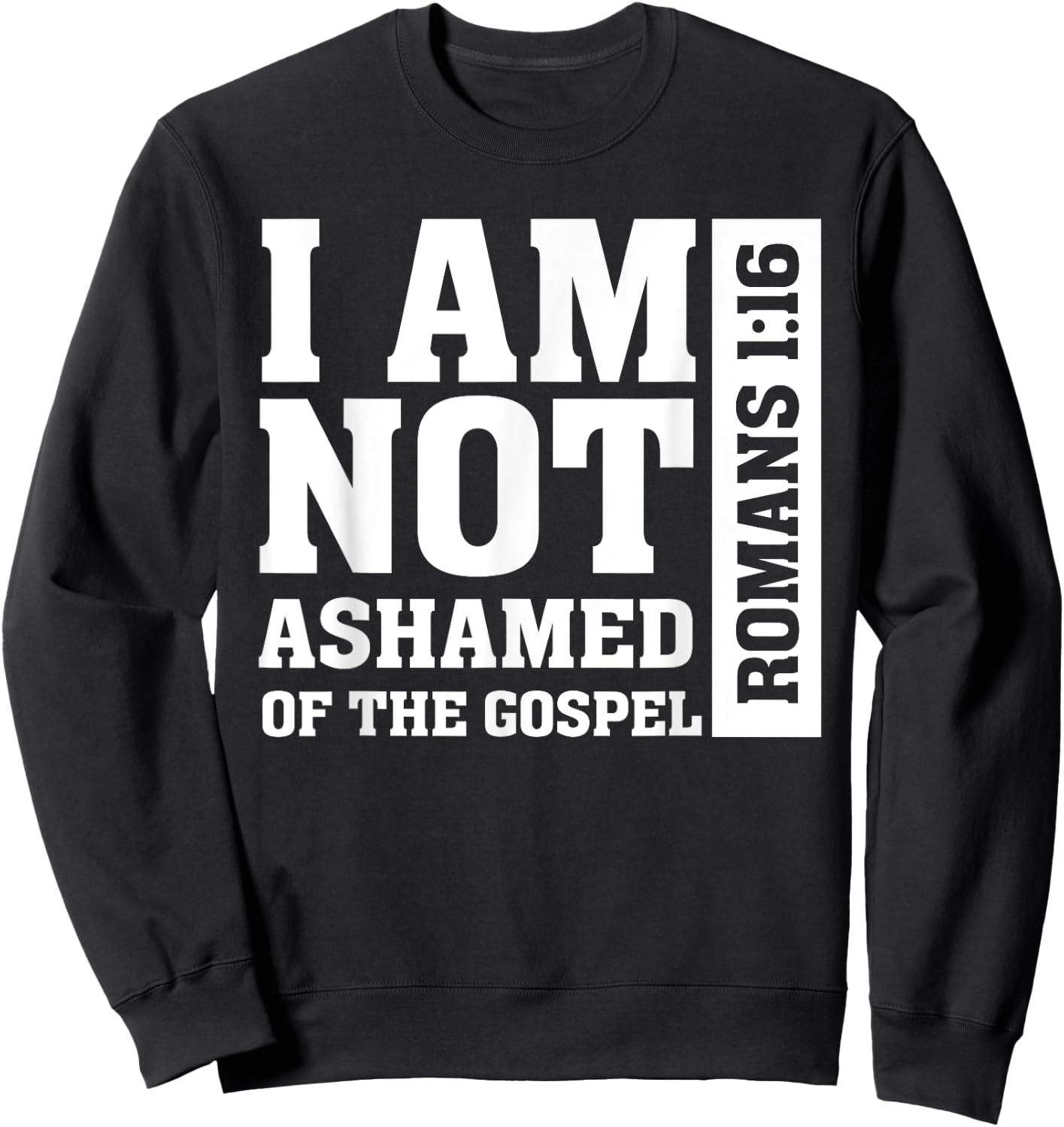 I am Not Ashamed of The Gospel Romans Christian Bible Verse Sweatshirt - Sweatshirt | Black