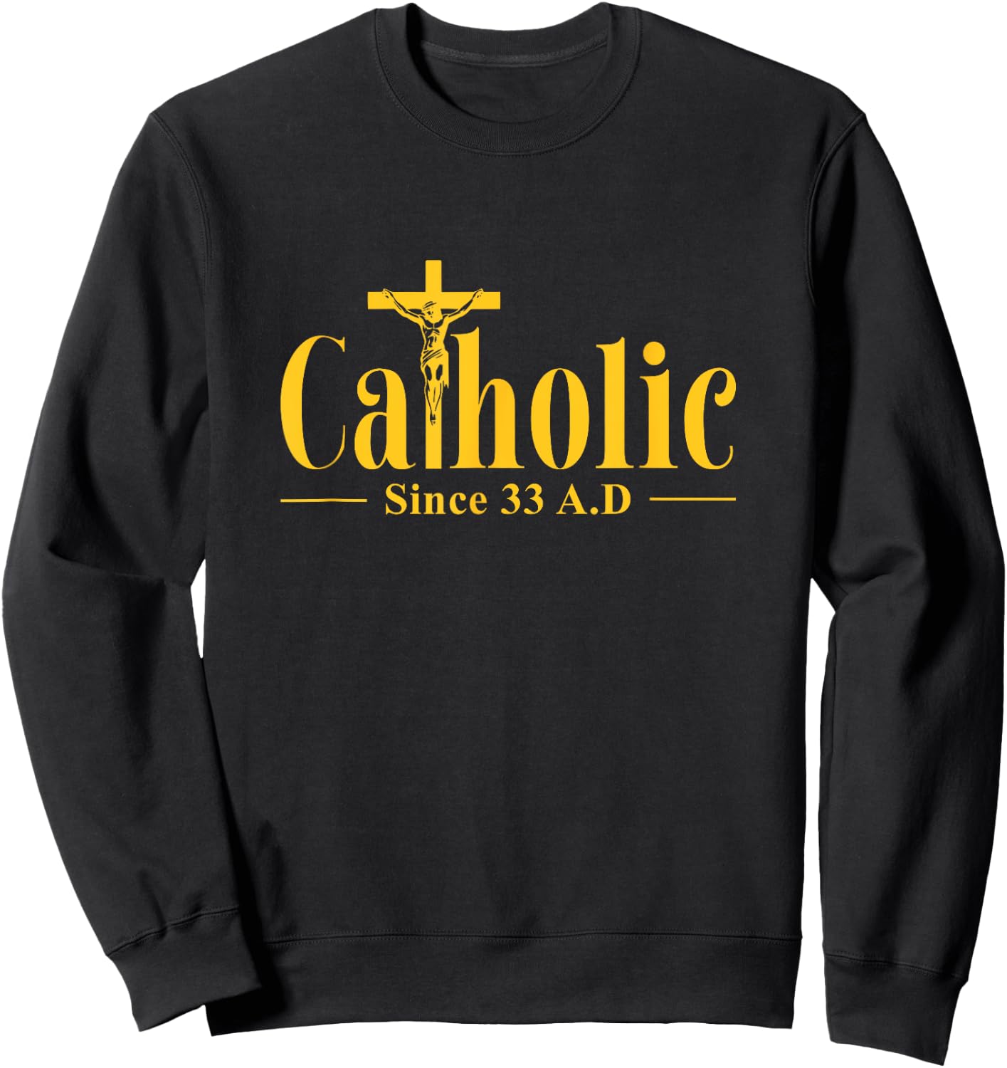 Catholic Since 33 AD Cross Crucifix Religous Christian Faith Sweatshirt - Sweatshirt | Black