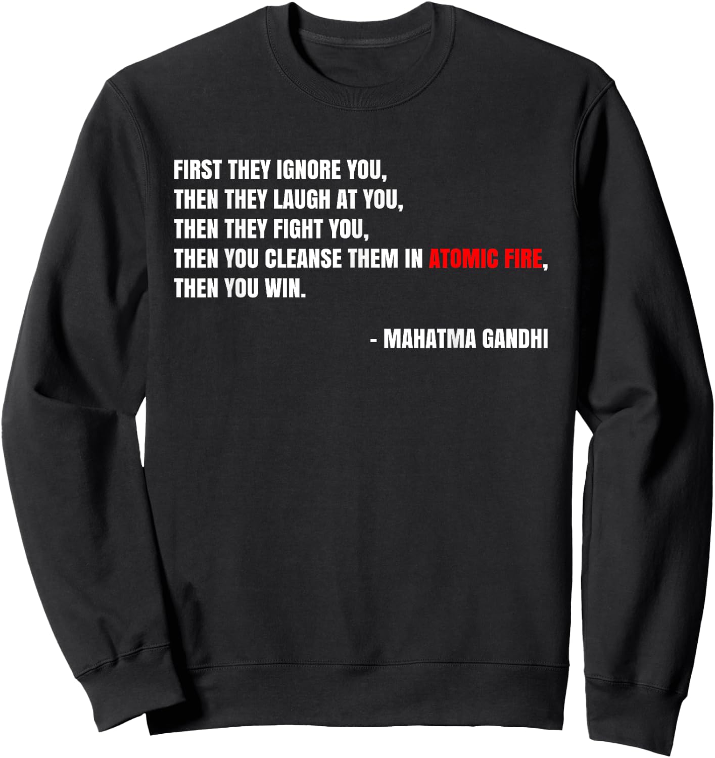 "Cleanse Them In Atomic Fire" Nuclear Gandhi Meme Quote Sweatshirt - Sweatshirt | Black