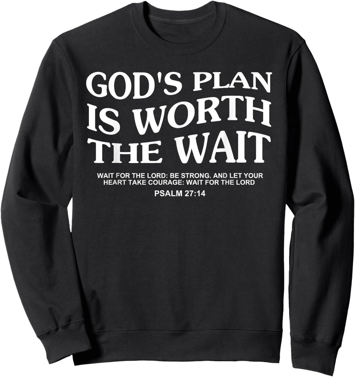 God's Plan Is Worth The Wait Wait For The Lord Be Strong Sweatshirt - Sweatshirt | Black