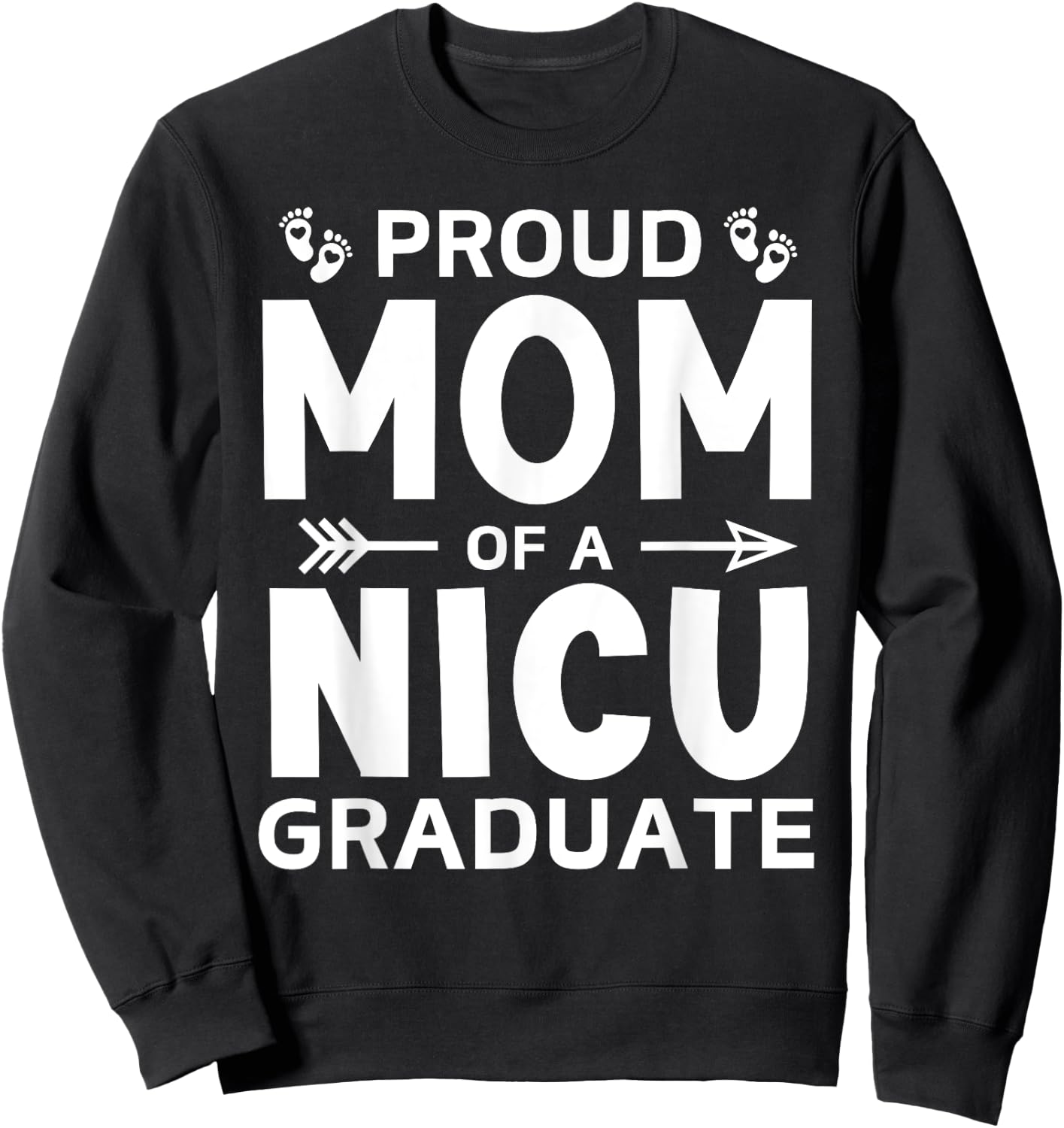 Proud Mom of A NICU Graduate Micro Preemie Birth Grad Mother Sweatshirt - Sweatshirt | Black