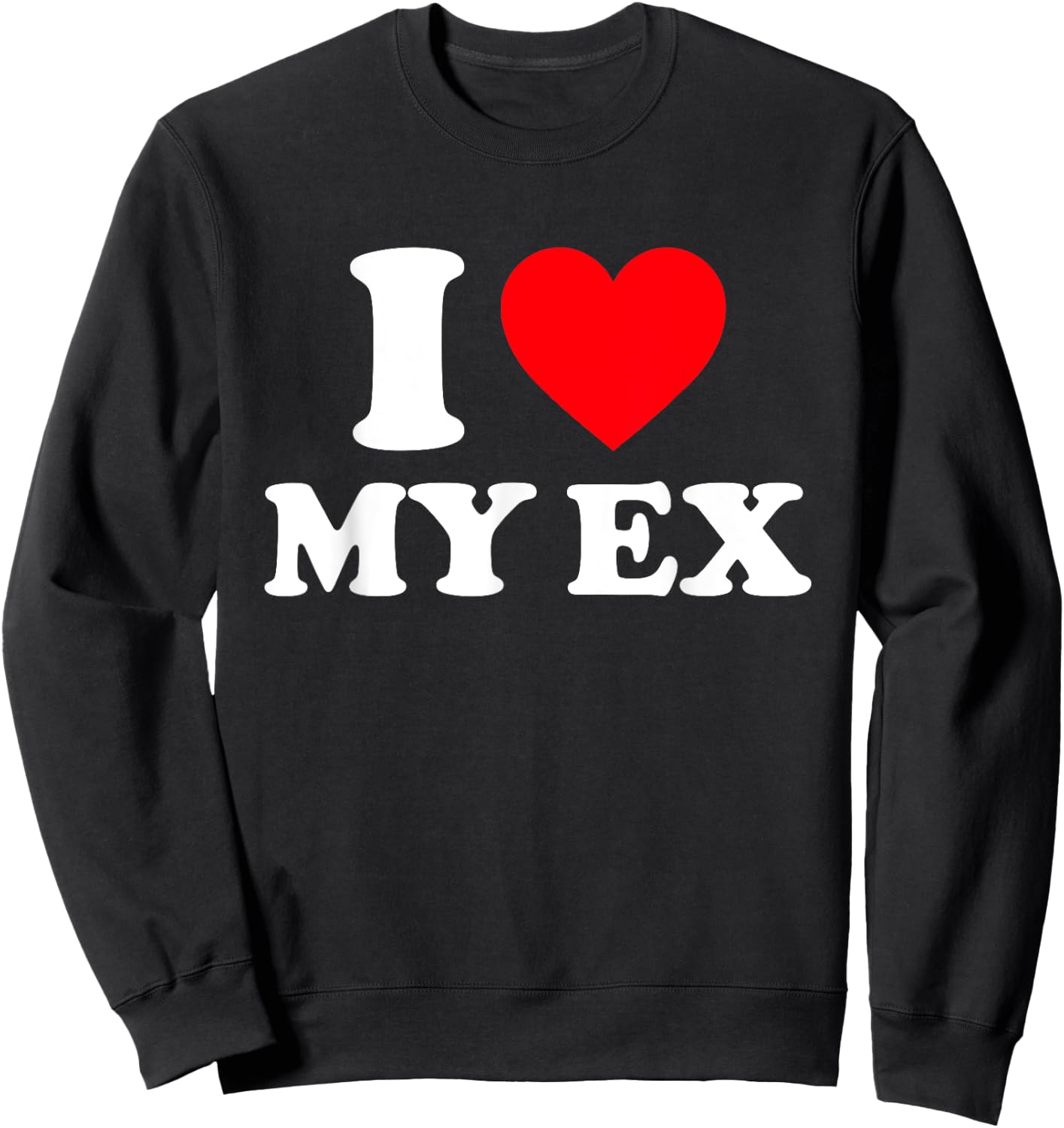 I Love My Ex Shirt I Heart My Ex Sweatshirt - Sweatshirt | Black